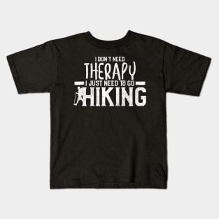 I Don't Need Therapy I Just Need To Go Hiking Kids T-Shirt